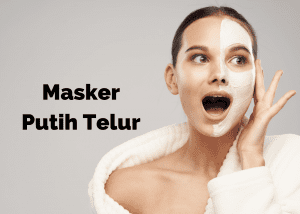 cara menghilangkan komedo dengan masker putih telur